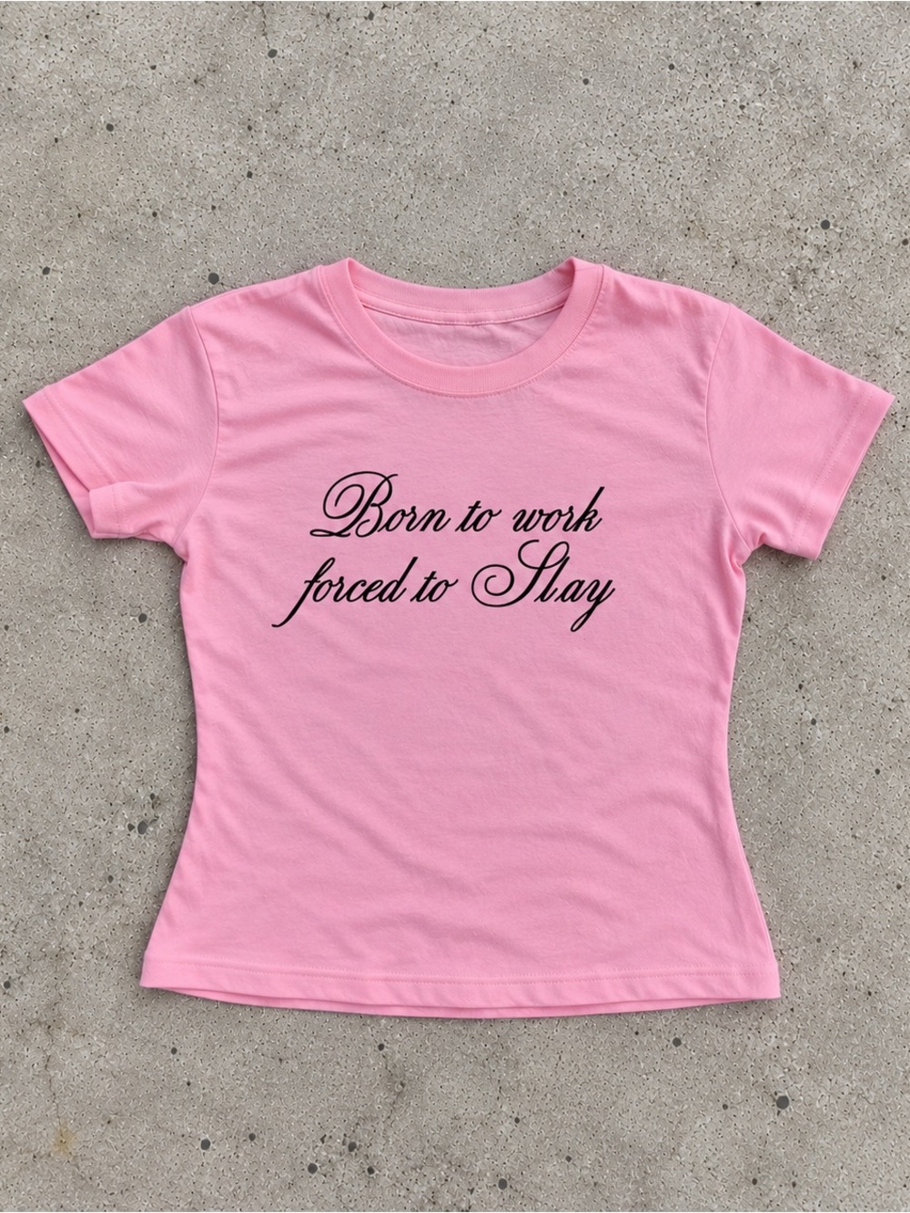 Born To Work Forced To Slay Baby Tee✅